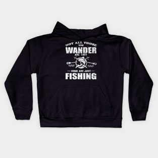 Not All Those Who Wander Are Lost Some Are Just Fishing Kids Hoodie